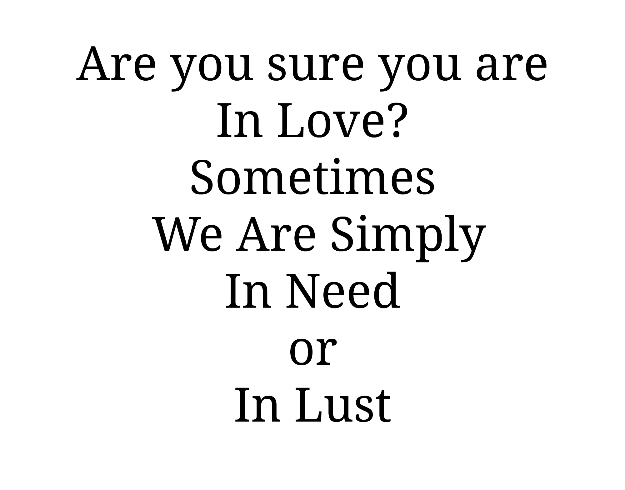 Love, Lust and Need